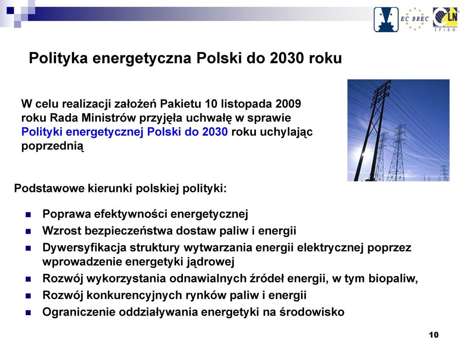 bezpieczeństwa dostaw paliw i energii Dywersyfikacja struktury wytwarzania energii elektrycznej poprzez wprowadzenie energetyki jądrowej Rozwój