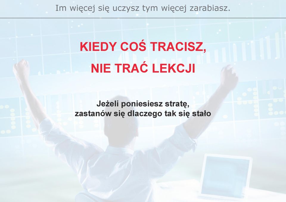 KIEDY COŚ TRACISZ, NIE TRAĆ LEKCJI