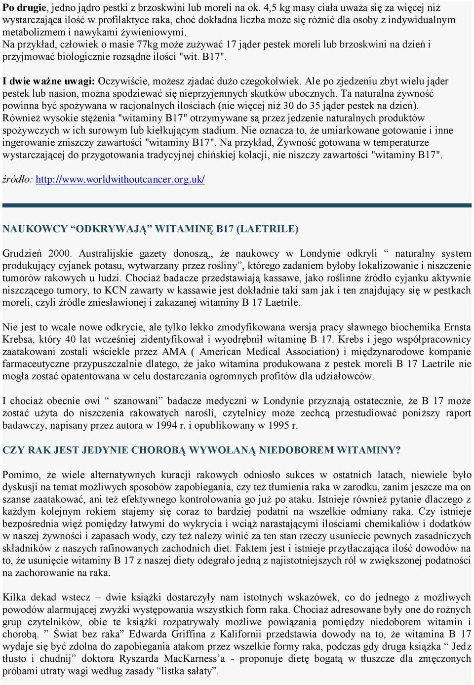 Na przykład, człowiek o masie 77kg może zużywać 17 jąder pestek moreli lub brzoskwini na dzień i przyjmować biologicznie rozsądne ilości "wit. B17".