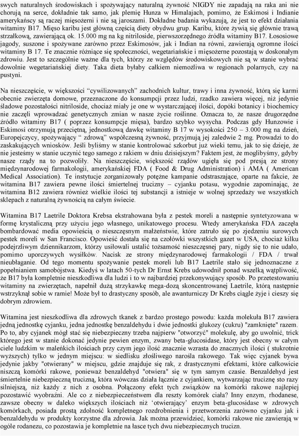 Karibu, które żywią się głównie trawą strzałkową, zawierającą ok. 15.000 mg na kg nitriloside, pierwszorzędnego źródła witaminy B17.