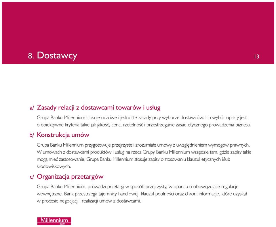 b/ Konstrukcja umów Grupa Banku Millennium przygotowuje przejrzyste i zrozumiałe umowy z uwzgl dnieniem wymogów prawnych.