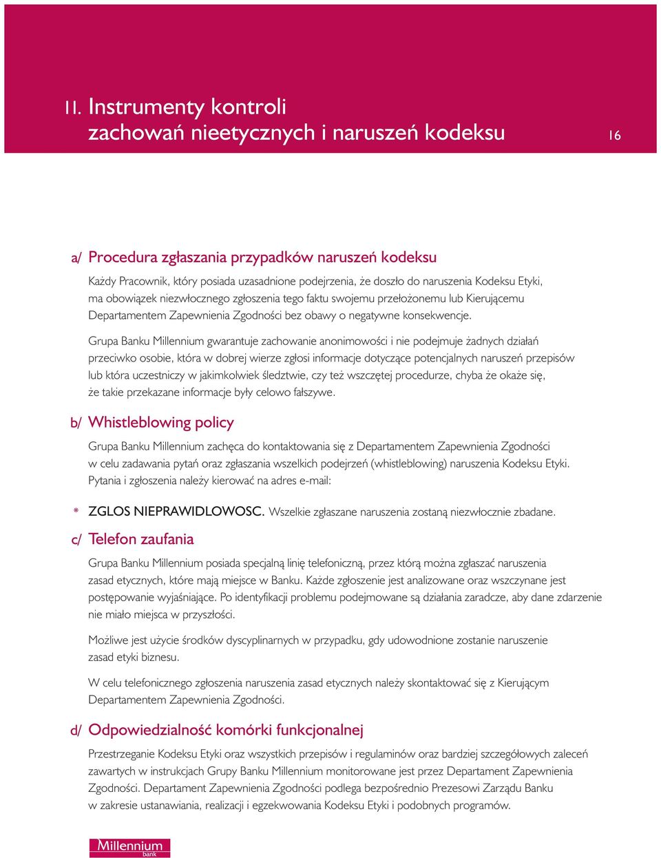 Grupa Banku Millennium gwarantuje zachowanie anonimowoêci i nie podejmuje adnych działaƒ przeciwko osobie, która w dobrej wierze zgłosi informacje dotyczàce potencjalnych naruszeƒ przepisów lub która