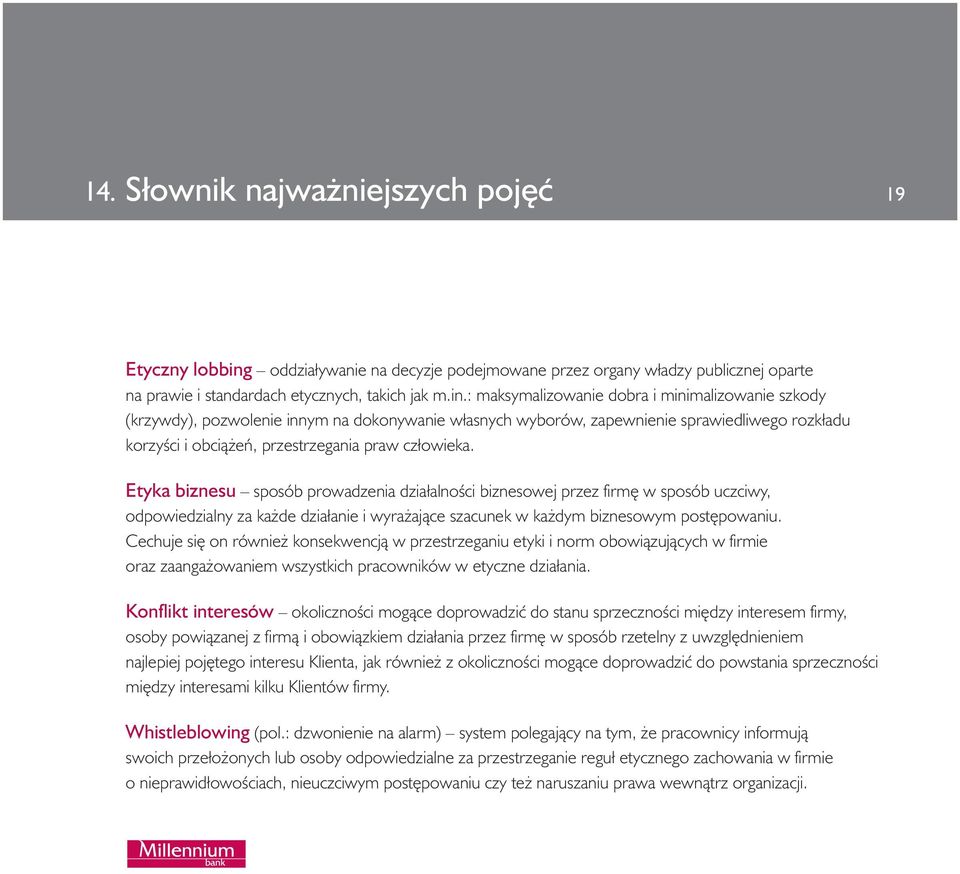 : maksymalizowanie dobra i minimalizowanie szkody (krzywdy), pozwolenie innym na dokonywanie własnych wyborów, zapewnienie sprawiedliwego rozkładu korzyêci i obcià eƒ, przestrzegania praw człowieka.