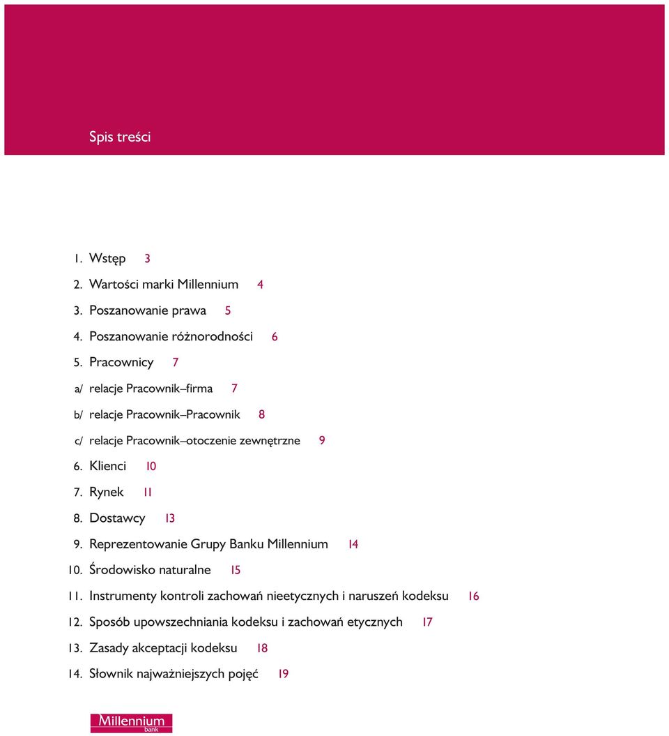 Rynek 11 8. Dostawcy 13 9. Reprezentowanie Grupy Banku Millennium 14 10. Ârodowisko naturalne 15 11.