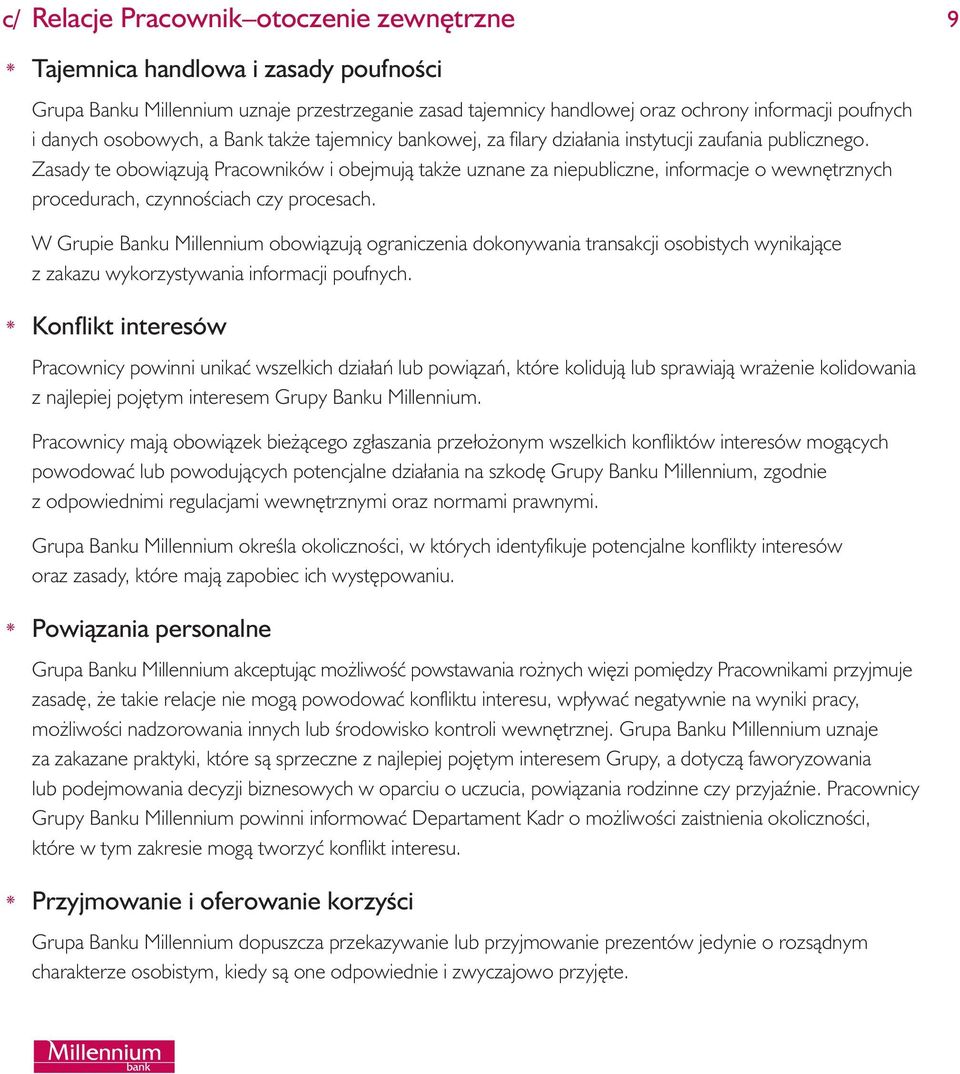 Zasady te obowiàzujà Pracowników i obejmujà tak e uznane za niepubliczne, informacje o wewn trznych procedurach, czynnoêciach czy procesach.