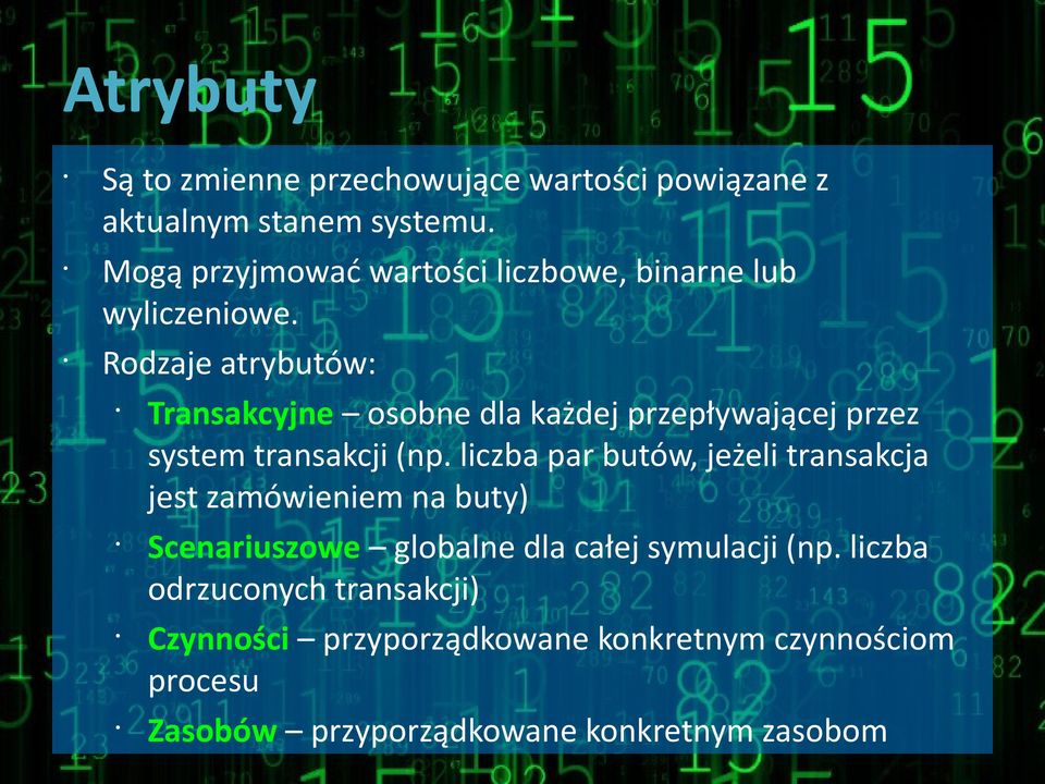 Rodzaje atrybutów: Transakcyjne osobne dla każdej przepływającej przez system transakcji (np.