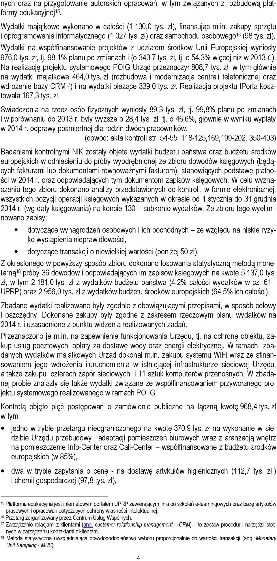 zł, tj. 98,1% planu po zmianach i (o 343,7 tys. zł, tj. o 54,3% więcej niż w 2013 r.). Na realizację projektu systemowego POIG Urząd przeznaczył 808,7 tys.