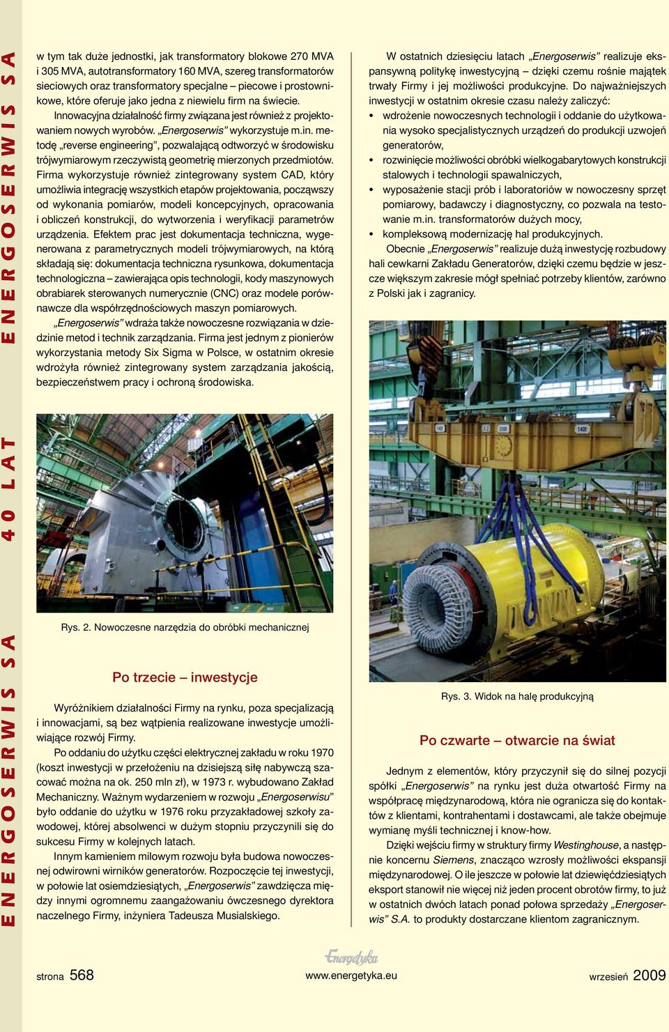 Energoserwis wykorzystuje m.in. metodę reverse engineering, pozwalającą odtworzyć w środowisku trójwymiarowym rzeczywistą geometrię mierzonych przedmiotów.