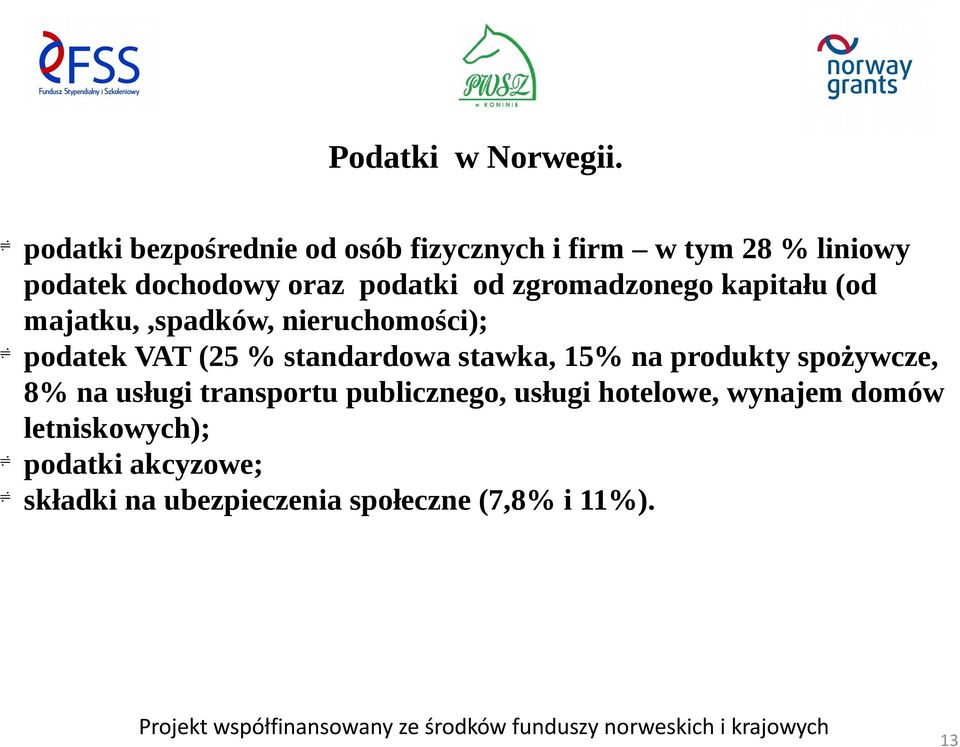 zgromadzonego kapitału (od majatku,,spadków, nieruchomości); podatek VAT (25 % standardowa stawka,