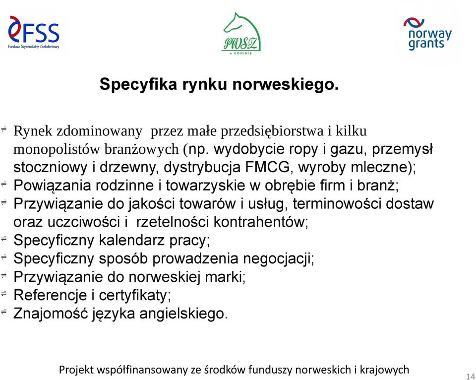 firm i branż; Przywiązanie do jakości towarów i usług, terminowości dostaw oraz uczciwości i rzetelności kontrahentów; Specyficzny