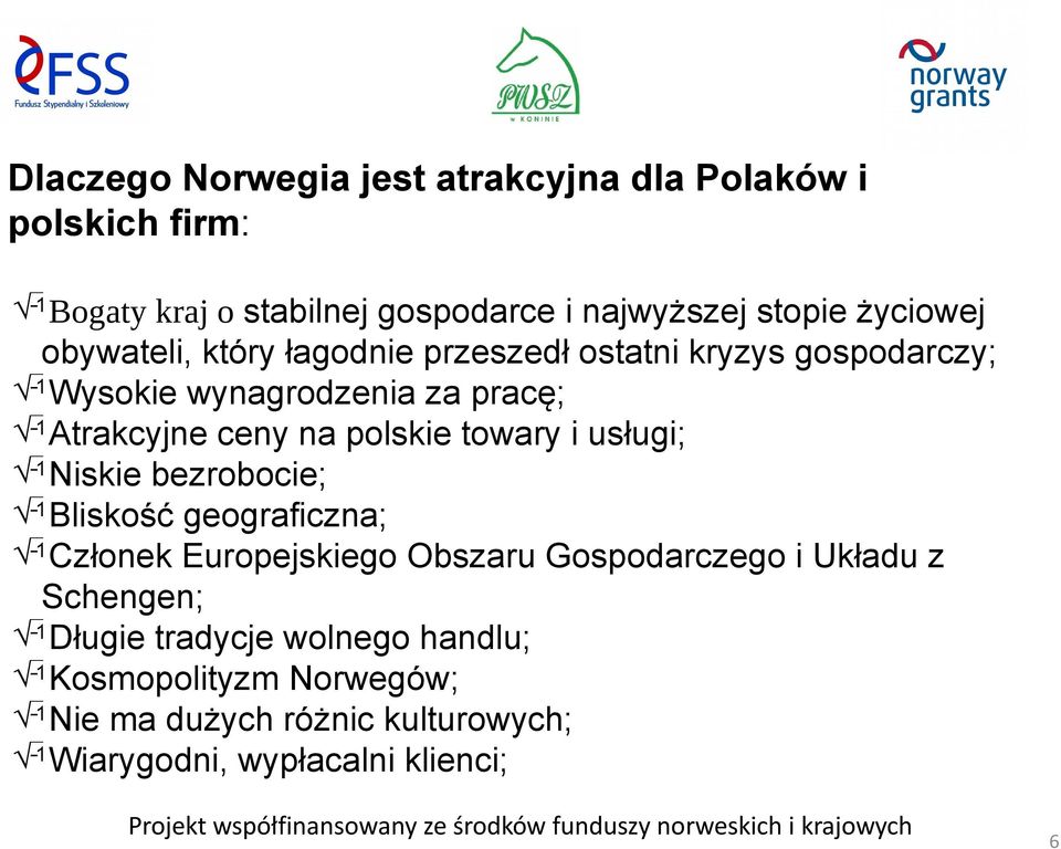 polskie towary i usługi; Niskie bezrobocie; Bliskość geograficzna; Członek Europejskiego Obszaru Gospodarczego i Układu z
