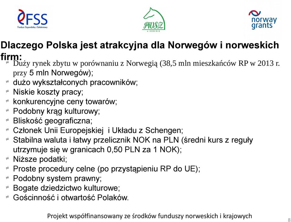 Członek Unii Europejskiej i Układu z Schengen; Stabilna waluta i łatwy przelicznik NOK na PLN (średni kurs z reguły utrzymuje się w granicach 0,50 PLN