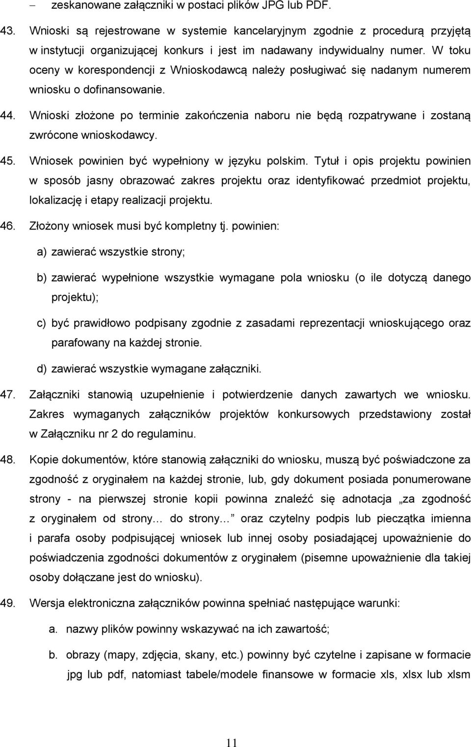 W toku oceny w korespondencji z Wnioskodawcą należy posługiwać się nadanym numerem wniosku o dofinansowanie. 44.