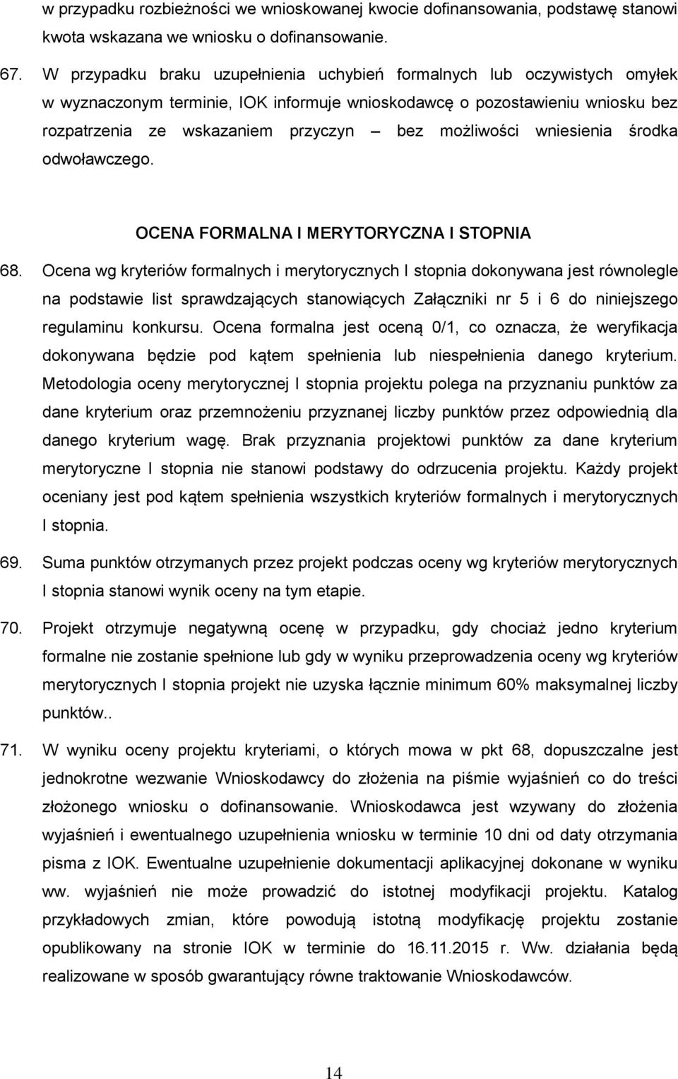 możliwości wniesienia środka odwoławczego. OCENA FORMALNA I MERYTORYCZNA I STOPNIA 68.