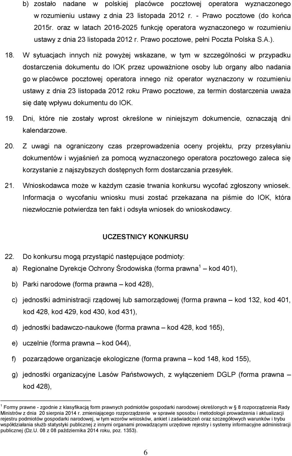 W sytuacjach innych niż powyżej wskazane, w tym w szczególności w przypadku dostarczenia dokumentu do IOK przez upoważnione osoby lub organy albo nadania go w placówce pocztowej operatora innego niż