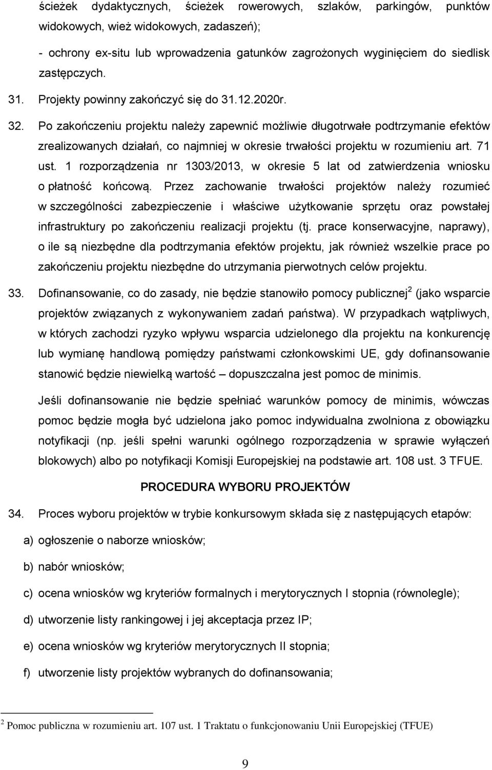 Po zakończeniu projektu należy zapewnić możliwie długotrwałe podtrzymanie efektów zrealizowanych działań, co najmniej w okresie trwałości projektu w rozumieniu art. 71 ust.