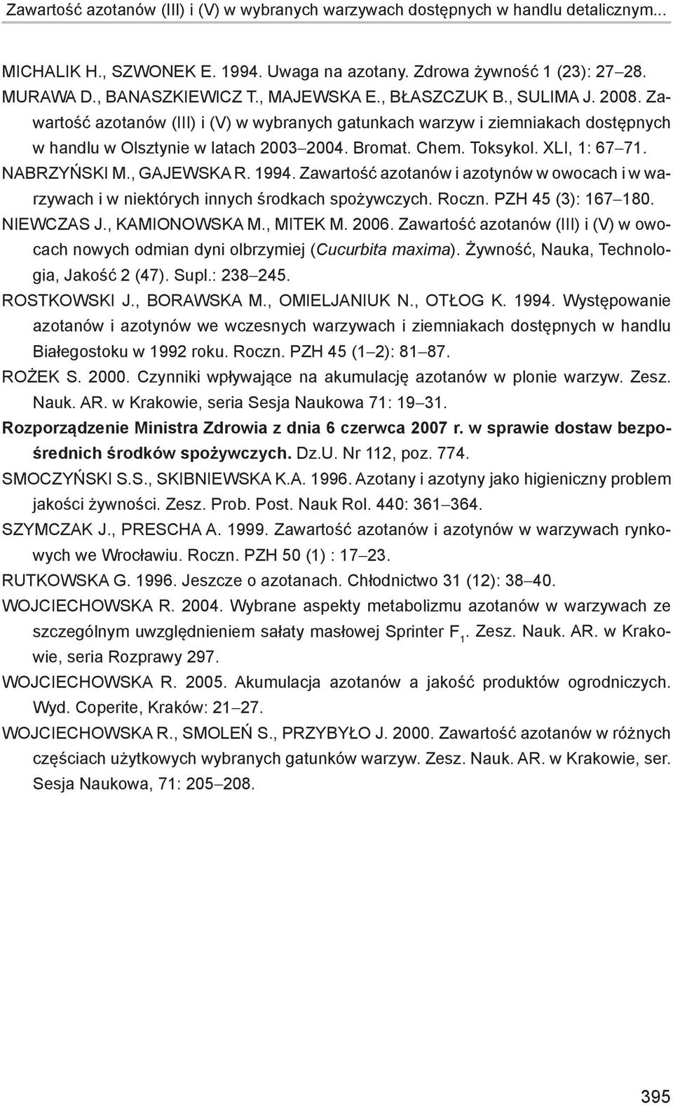 XLI, 1: 67-71. NABRZYŃSKI M., GAJEWSKA R. 1994. Zawartość azotanów i azotynów w owocach i w warzywach i w niektórych innych środkach spożywczych. Roczn. PZH 45 (3): 167-180. NIEWCZAS J.