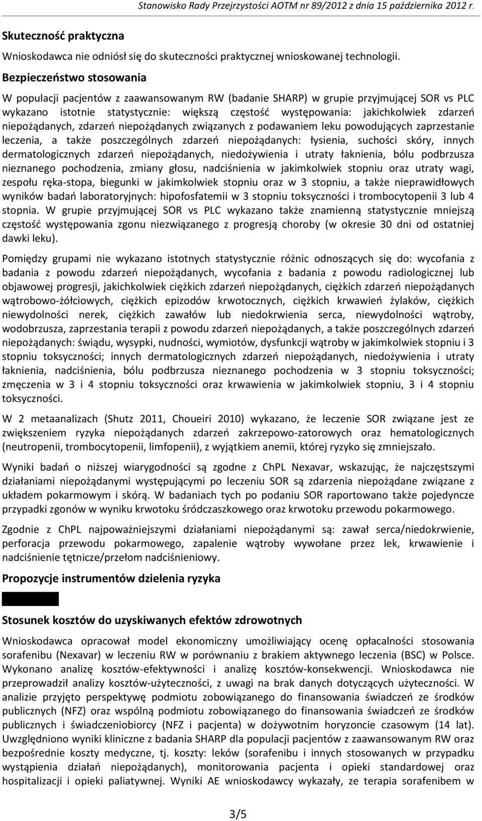 zdarzeń niepożądanych, zdarzeń niepożądanych związanych z podawaniem leku powodujących zaprzestanie leczenia, a także poszczególnych zdarzeń niepożądanych: łysienia, suchości skóry, innych