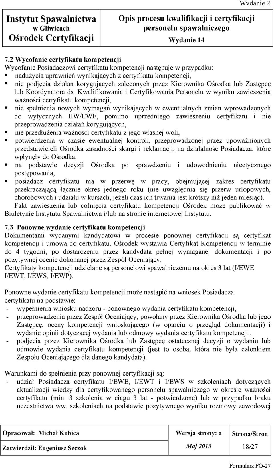 Kwalifikowania i Certyfikowania Personelu w wyniku zawieszenia ważności certyfikatu kompetencji, nie spełnienia nowych wymagań wynikających w ewentualnych zmian wprowadzonych do wytycznych IIW/EWF,