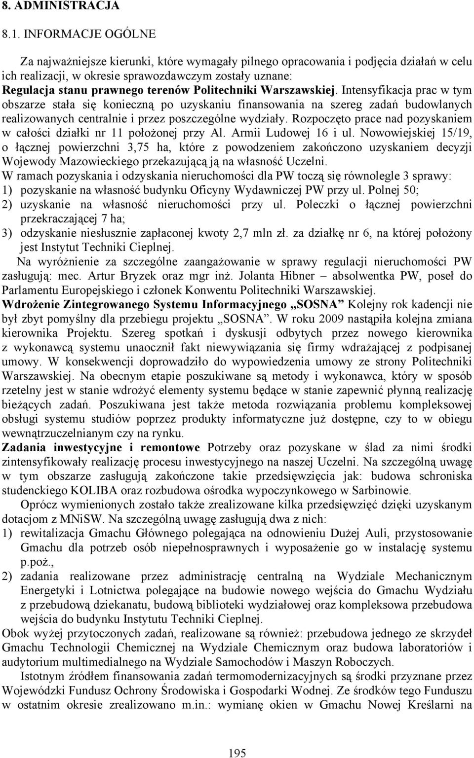 Politechniki Warszawskiej. Intensyfikacja prac w tym obszarze stała się konieczną po uzyskaniu finansowania na szereg zadań budowlanych realizowanych centralnie i przez poszczególne wydziały.