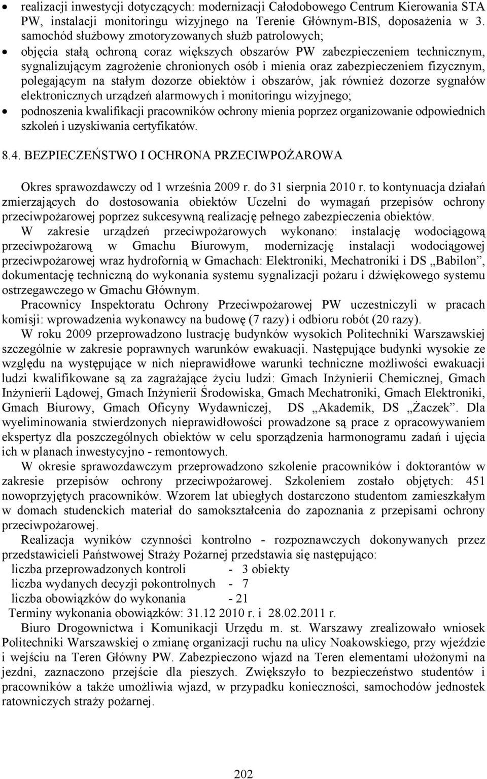 zabezpieczeniem fizycznym, polegającym na stałym dozorze obiektów i obszarów, jak również dozorze sygnałów elektronicznych urządzeń alarmowych i monitoringu wizyjnego; podnoszenia kwalifikacji