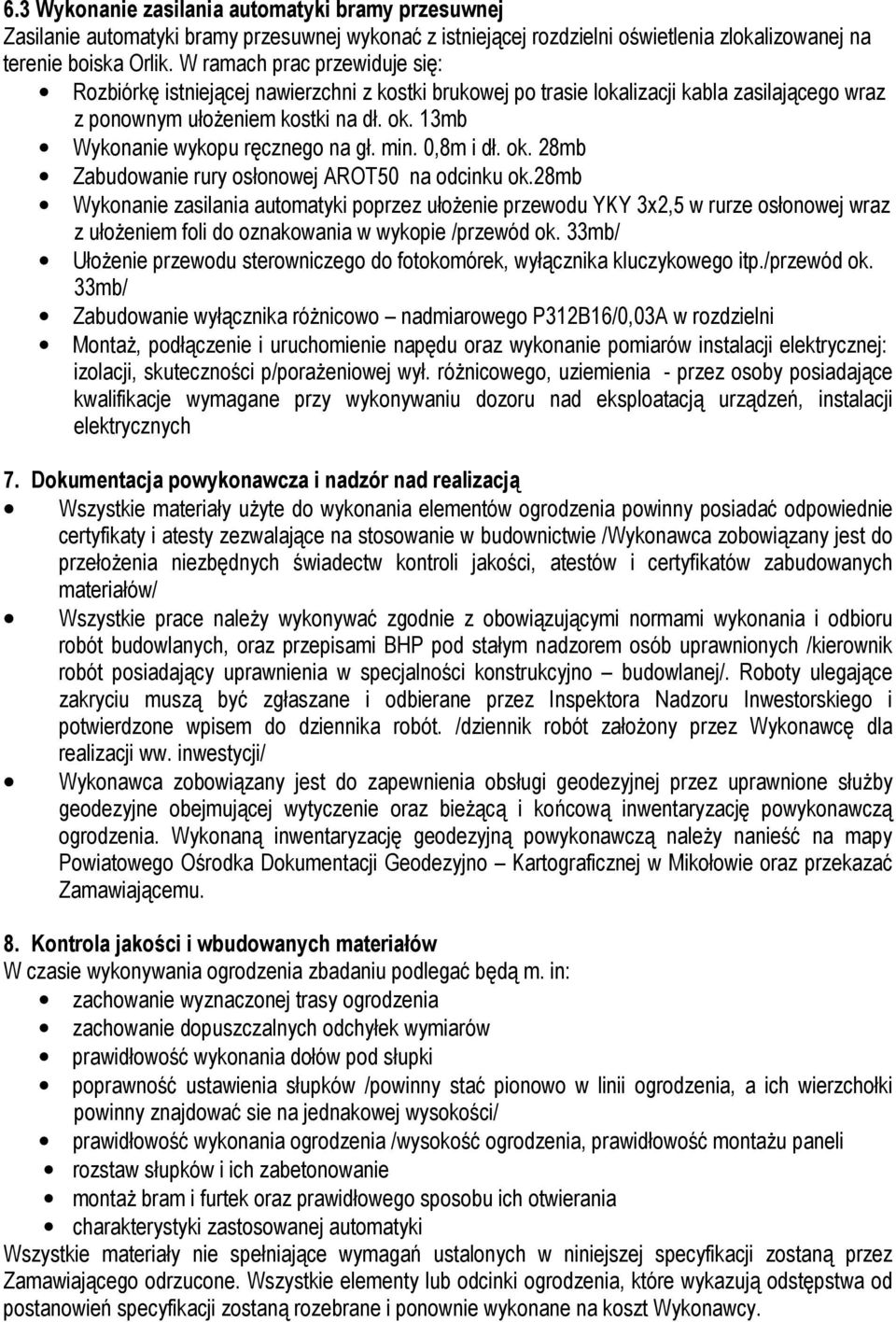 13mb Wykonanie wykopu ręcznego na gł. min. 0,8m i dł. ok. 28mb Zabudowanie rury osłonowej AROT50 na odcinku ok.