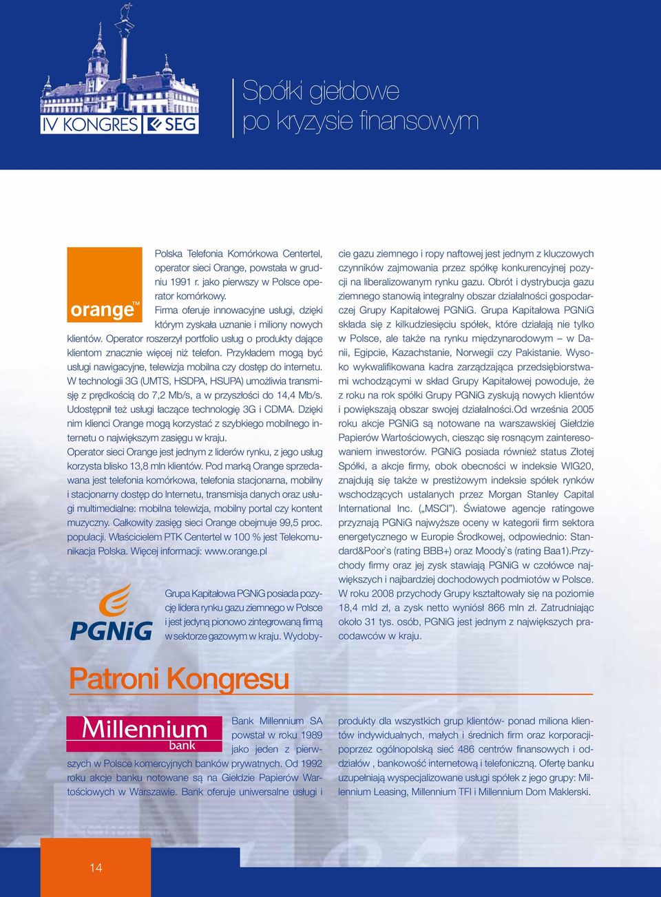 Obrót i dystrybucja gazu czynników zajmowania przez spółkę konkurencyjnej pozy- Rok 2009 to rok obchodów i podsumowań 20 lat transformacji gospodarczej w Polsce. rator komórkowy.