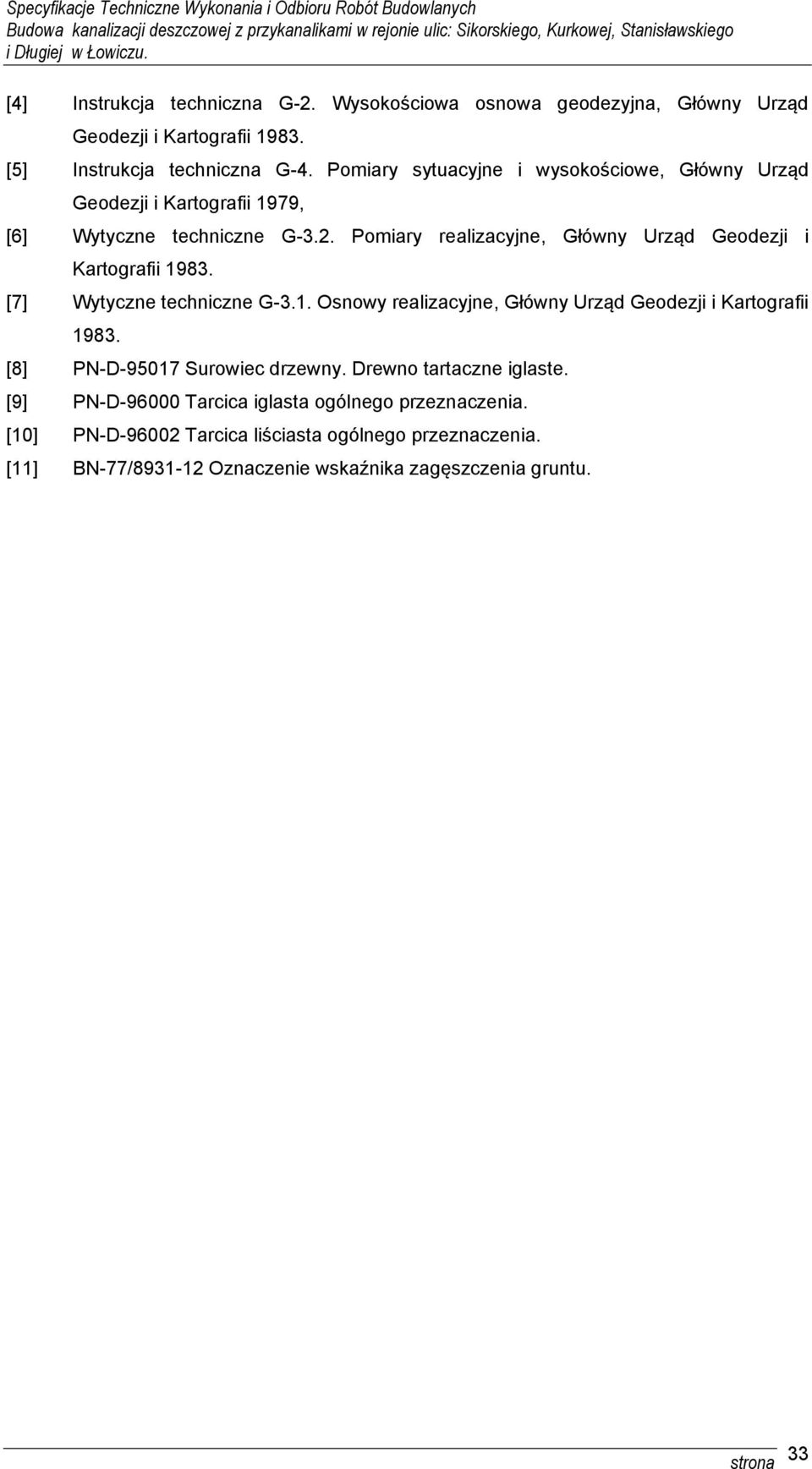 Pomiary realizacyjne, Główny Urząd Geodezji i Kartografii 1983. [7] Wytyczne techniczne G-3.1. Osnowy realizacyjne, Główny Urząd Geodezji i Kartografii 1983.