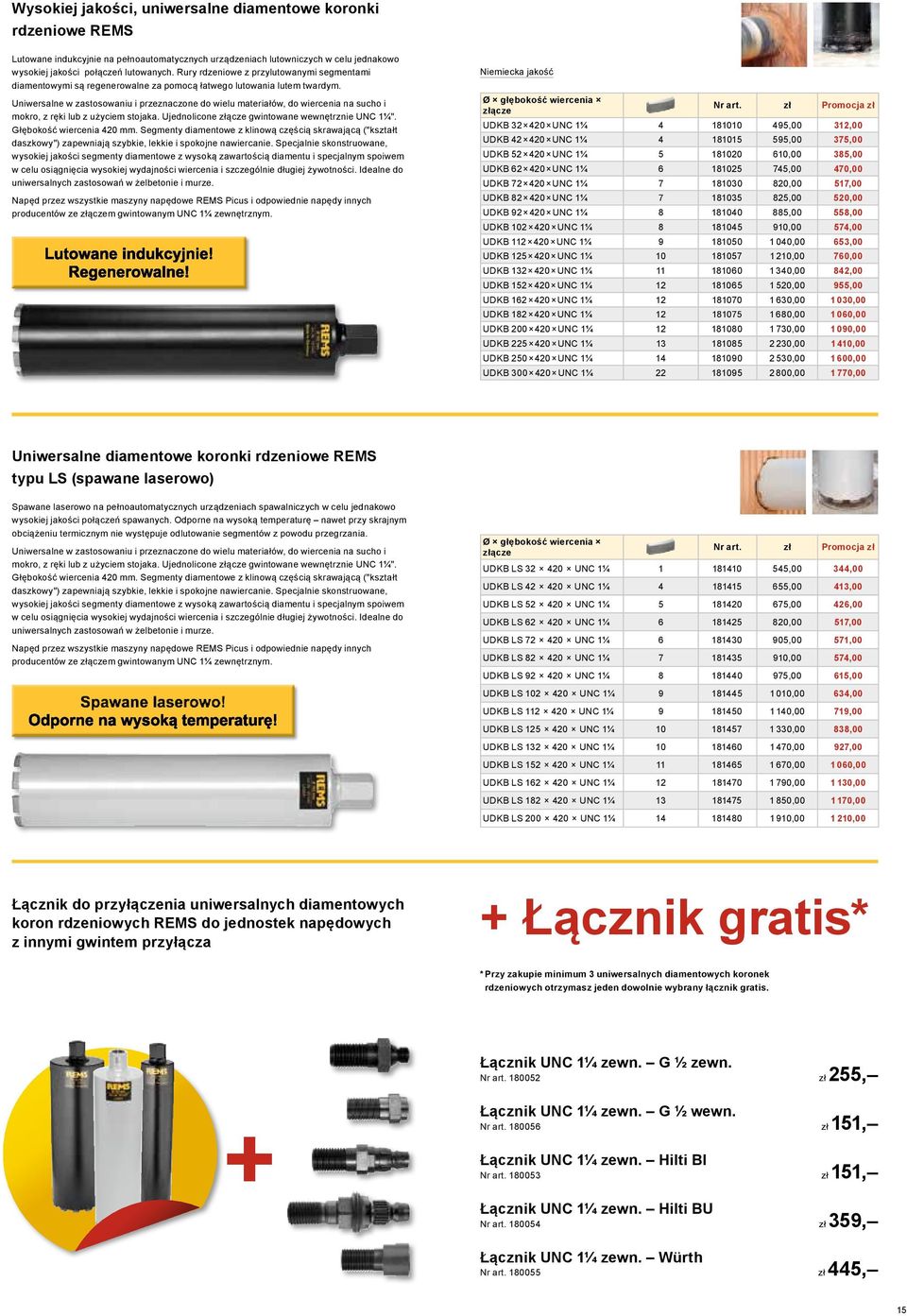 Uniwersalne w zastosowaniu i przeznaczone do wielu materiałów, do wiercenia na sucho i mokro, z ręki lub z użyciem stojaka. Ujednolicone złącze gwintowane wewnętrznie UNC 1¼".