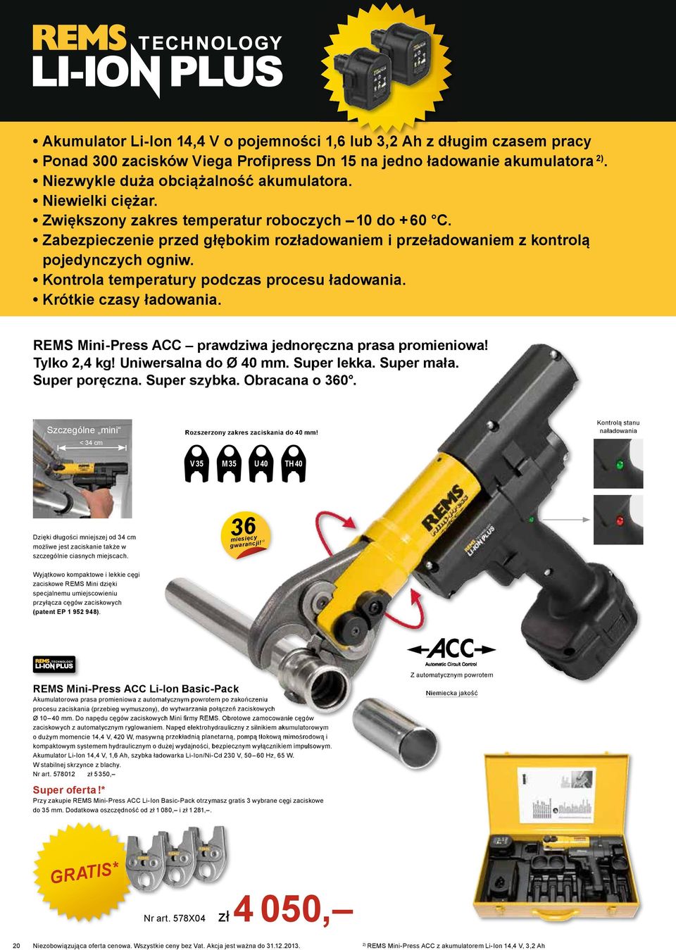 Kontrola temperatury podczas procesu ładowania. Krótkie czasy ładowania. REMS Mini-Press ACC prawdziwa jednoręczna prasa promieniowa! Tylko 2,4 kg! Uniwersalna do Ø 40 mm. Super lekka. Super mała.