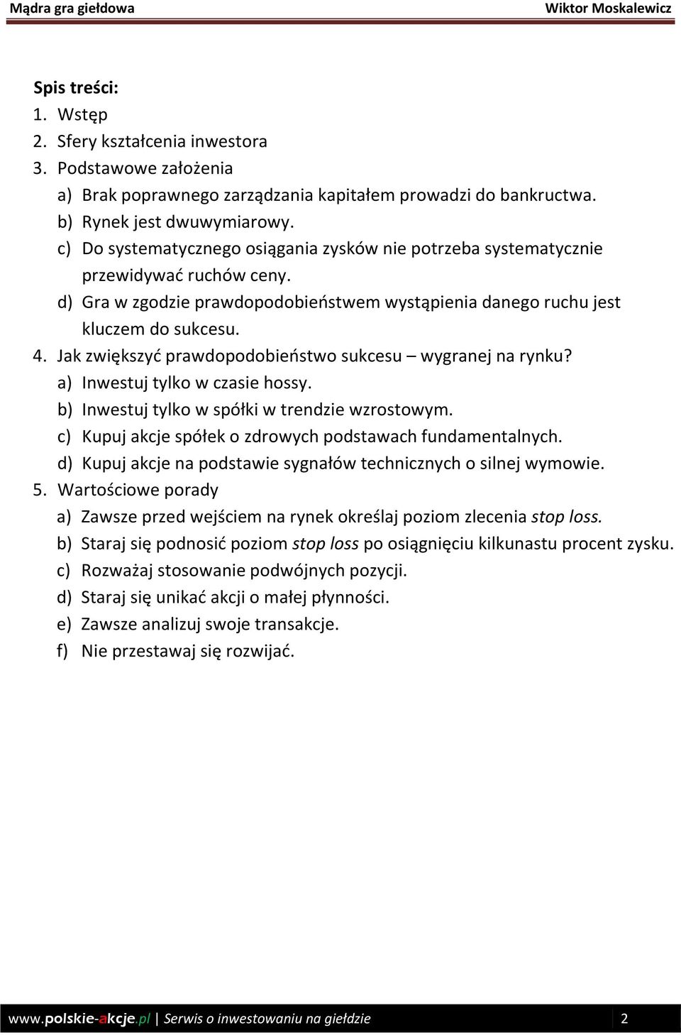 Jak zwiększyć prawdopodobieństwo sukcesu wygranej na rynku? a) Inwestuj tylko w czasie hossy. b) Inwestuj tylko w spółki w trendzie wzrostowym.