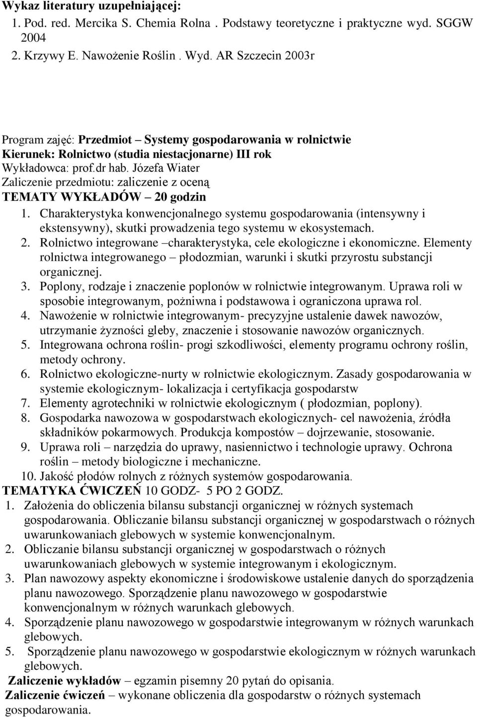 1. Charakterystyka konwencjonalnego systemu gospodarowania (intensywny i ekstensywny), skutki prowadzenia tego systemu w ekosystemach. 2.