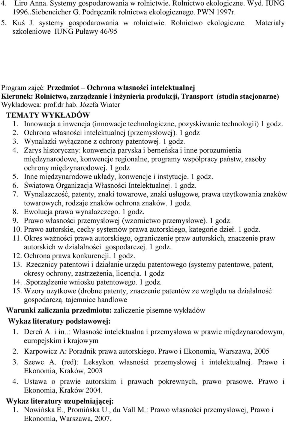 Materiały szkoleniowe IUNG Puławy 46/95 Program zajęć: Przedmiot Ochrona własności intelektualnej Kierunek: Rolnictwo, zarządzanie i inżynieria produkcji, Transport (studia stacjonarne) TEMATY