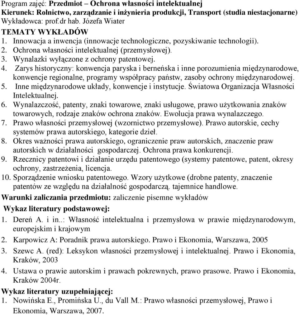 Zarys historyczny: konwencja paryska i berneńska i inne porozumienia międzynarodowe, konwencje regionalne, programy współpracy państw, zasoby ochrony międzynarodowej. 5.