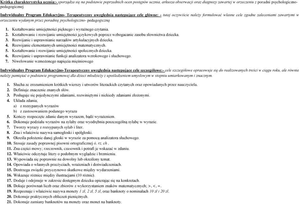 pedagogiczną 1. Kształtowanie umiejętności pięknego i wyraźnego czytania. 2. Kształtowanie i rozwijanie umiejętności językowych poprzez wzbogacanie zasobu słownictwa dziecka. 3.