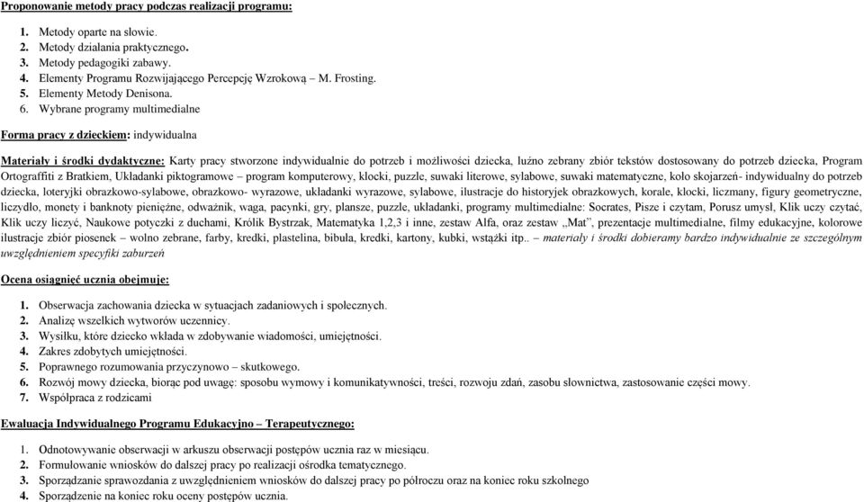 Wybrane programy multimedialne Forma pracy z dzieckiem: indywidualna Materiały i środki dydaktyczne: Karty pracy stworzone indywidualnie do potrzeb i możliwości dziecka, luźno zebrany zbiór tekstów