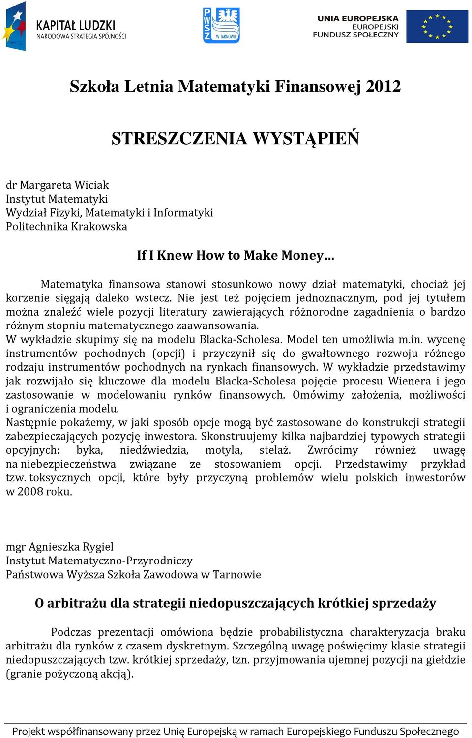 Nie jest też pojęciem jednoznacznym, pod jej tytułem można znaleźć wiele pozycji literatury zawierających różnorodne zagadnienia o bardzo różnym stopniu matematycznego zaawansowania.