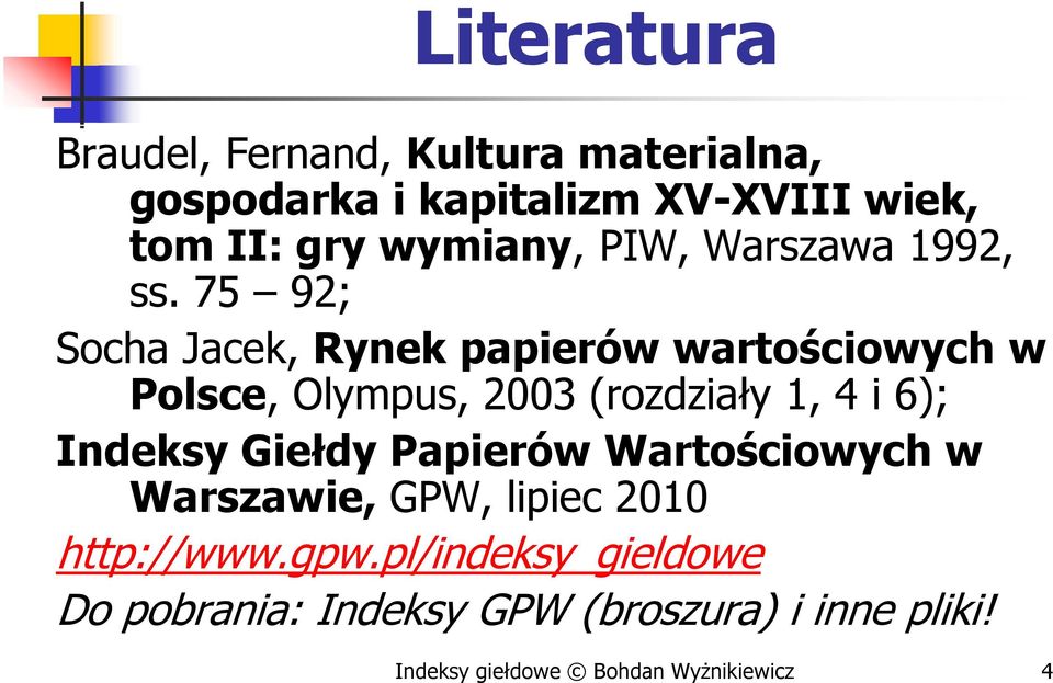 75 92; Socha Jacek, Rynek papierów wartościowych w Polsce, Olympus, 2003 (rozdziały 1, 4 i 6); Indeksy