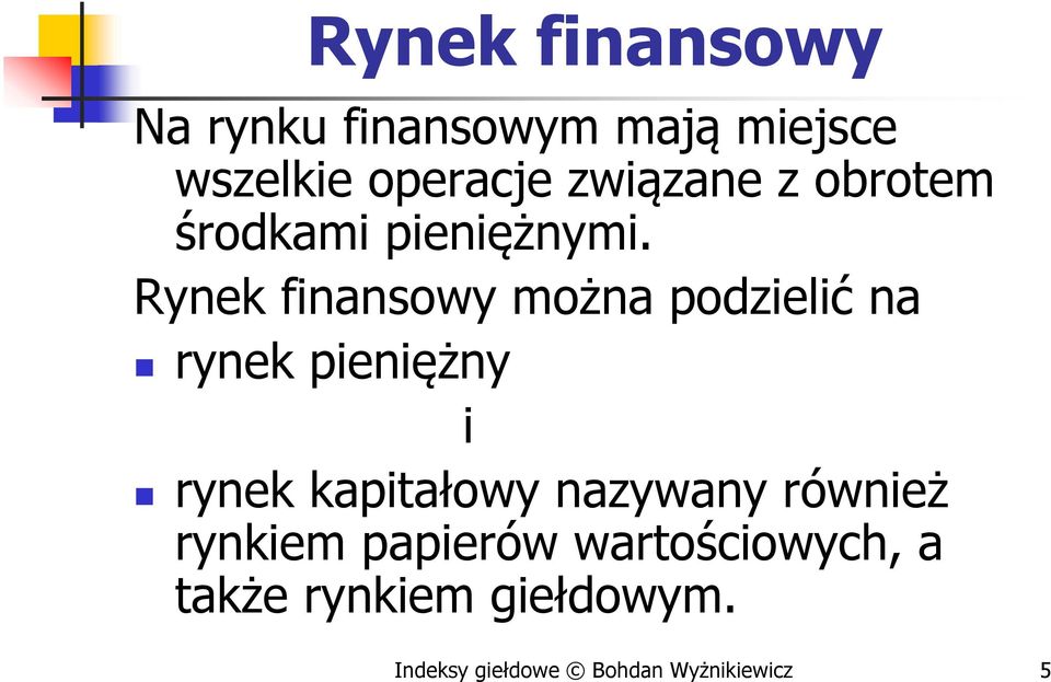 Rynek finansowy można podzielić na rynek pieniężny i rynek kapitałowy