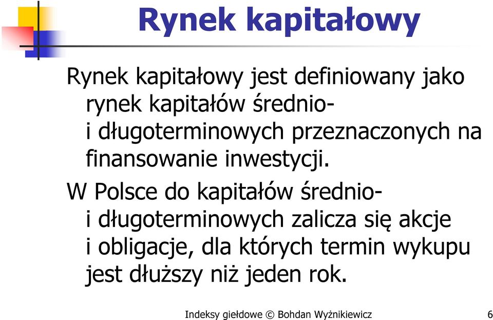 W Polsce do kapitałów średnioi długoterminowych zalicza się akcje i