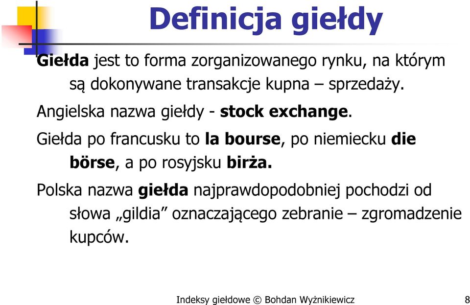 Giełda po francusku to la bourse, po niemiecku die börse, a po rosyjsku birża.