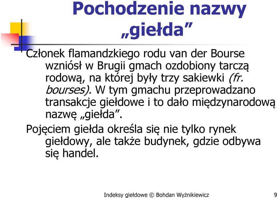 W tym gmachu przeprowadzano transakcje giełdowe i to dało międzynarodową nazwę giełda.