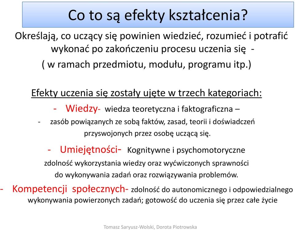 ) Efekty uczenia się zostały ujęte w trzech kategoriach: Wiedzy wiedza teoretyczna i faktograficzna zasób powiązanych ze sobą faktów, zasad, teorii i doświadczeń