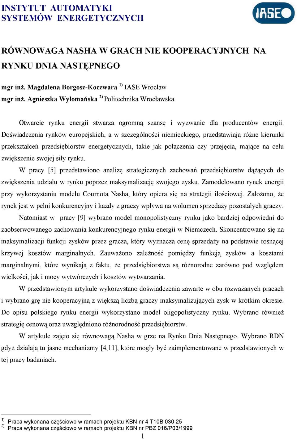 Doświadczenia rynków europejskich, a w szczególności niemieckiego, przedstawiają różne kierunki przekształceń przedsiębiorstw energetycznych, takie jak połączenia czy przejęcia, mające na celu