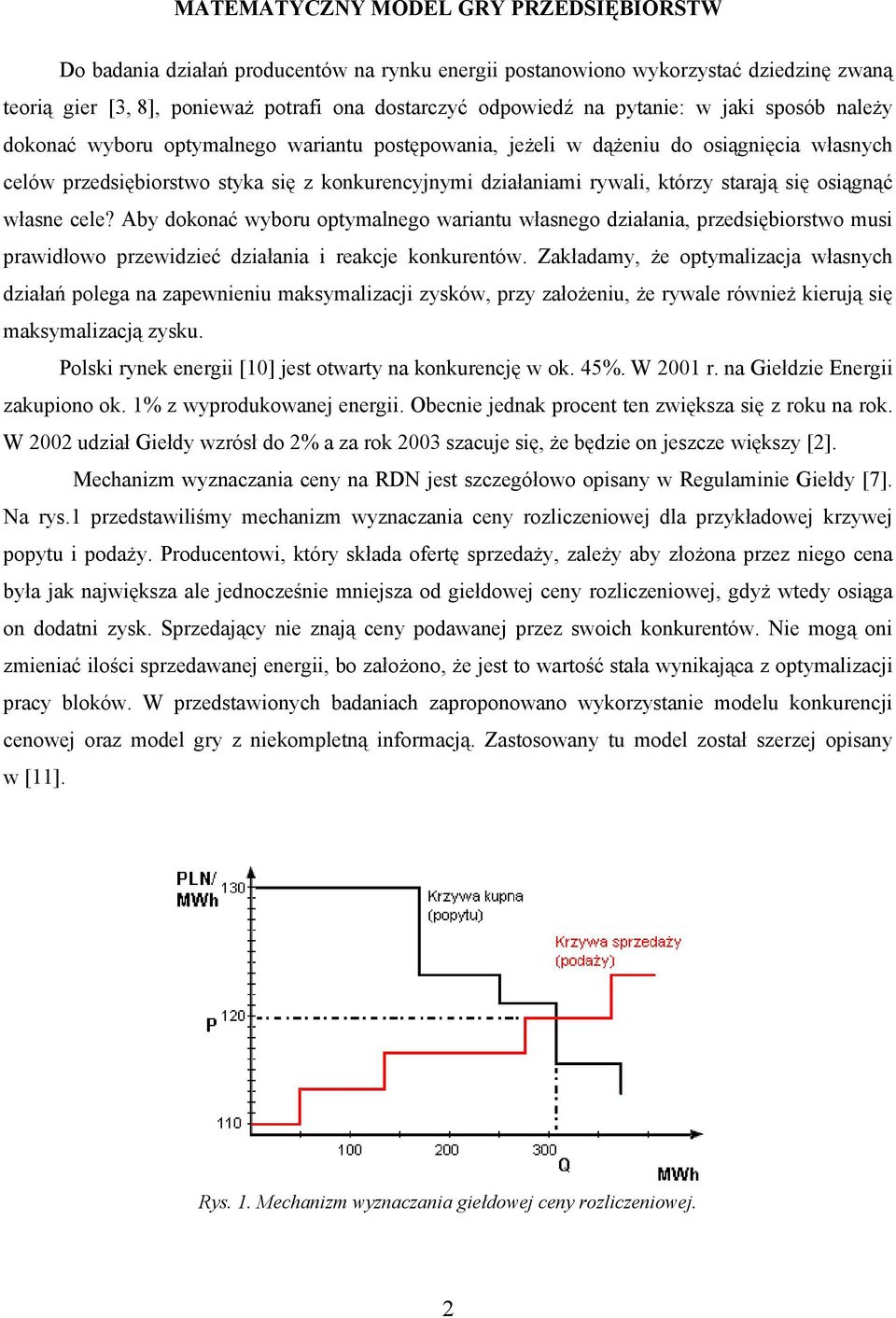 starają się osiągnąć własne cele? Aby dokonać wyboru optymalnego wariantu własnego działania, przedsiębiorstwo musi prawidłowo przewidzieć działania i reakcje konkurentów.