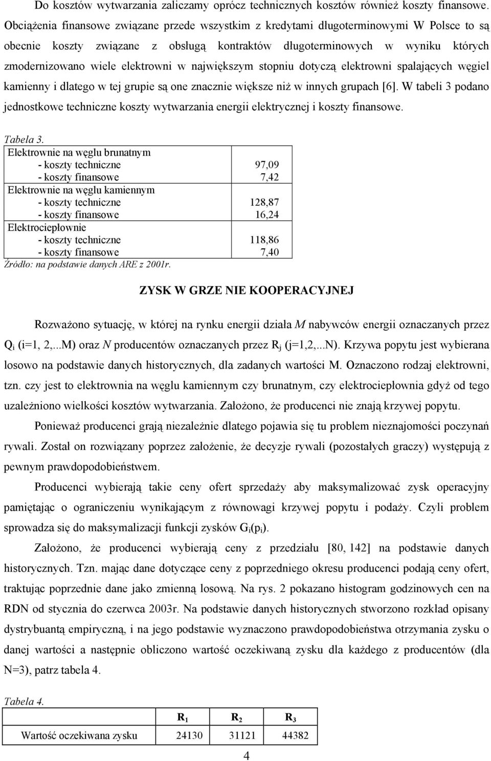 elektrowni w największym stopniu dotyczą elektrowni spalających węgiel kamienny i dlatego w tej grupie są one znacznie większe niż w innych grupach [6].