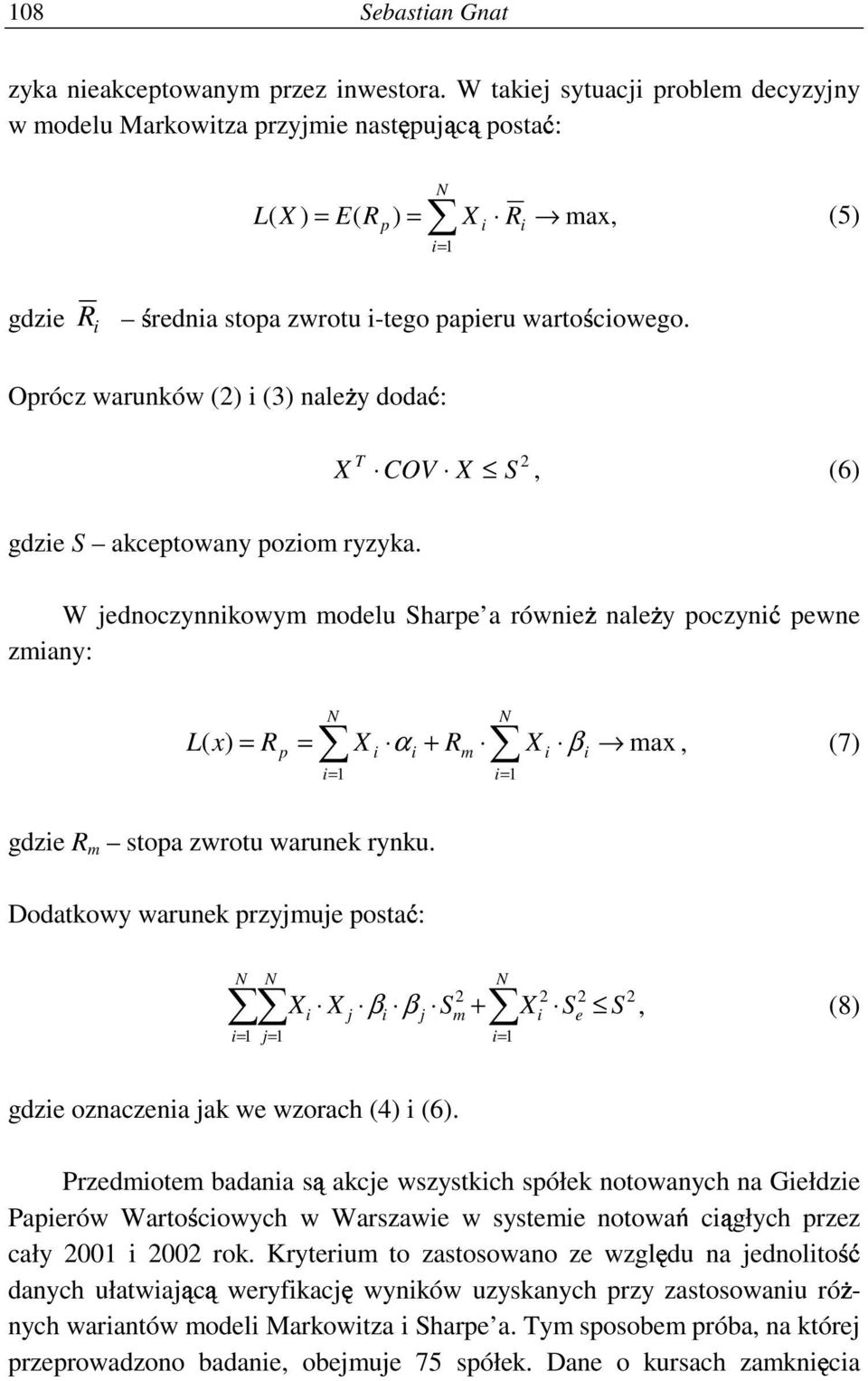 Oprócz warunków () (3) nale y doda : X T COV X S, (6) gdze S akceptowany pozom ryzyka.