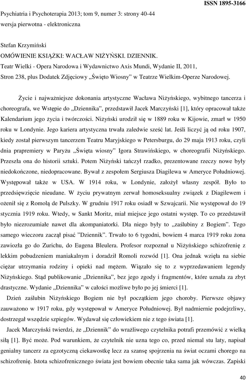 Życie i najważniejsze dokonania artystyczne Wacława Niżyńskiego, wybitnego tancerza i choreografa, we Wstępie do Dziennika, przedstawił Jacek Marczyński [1], który opracował także Kalendarium jego