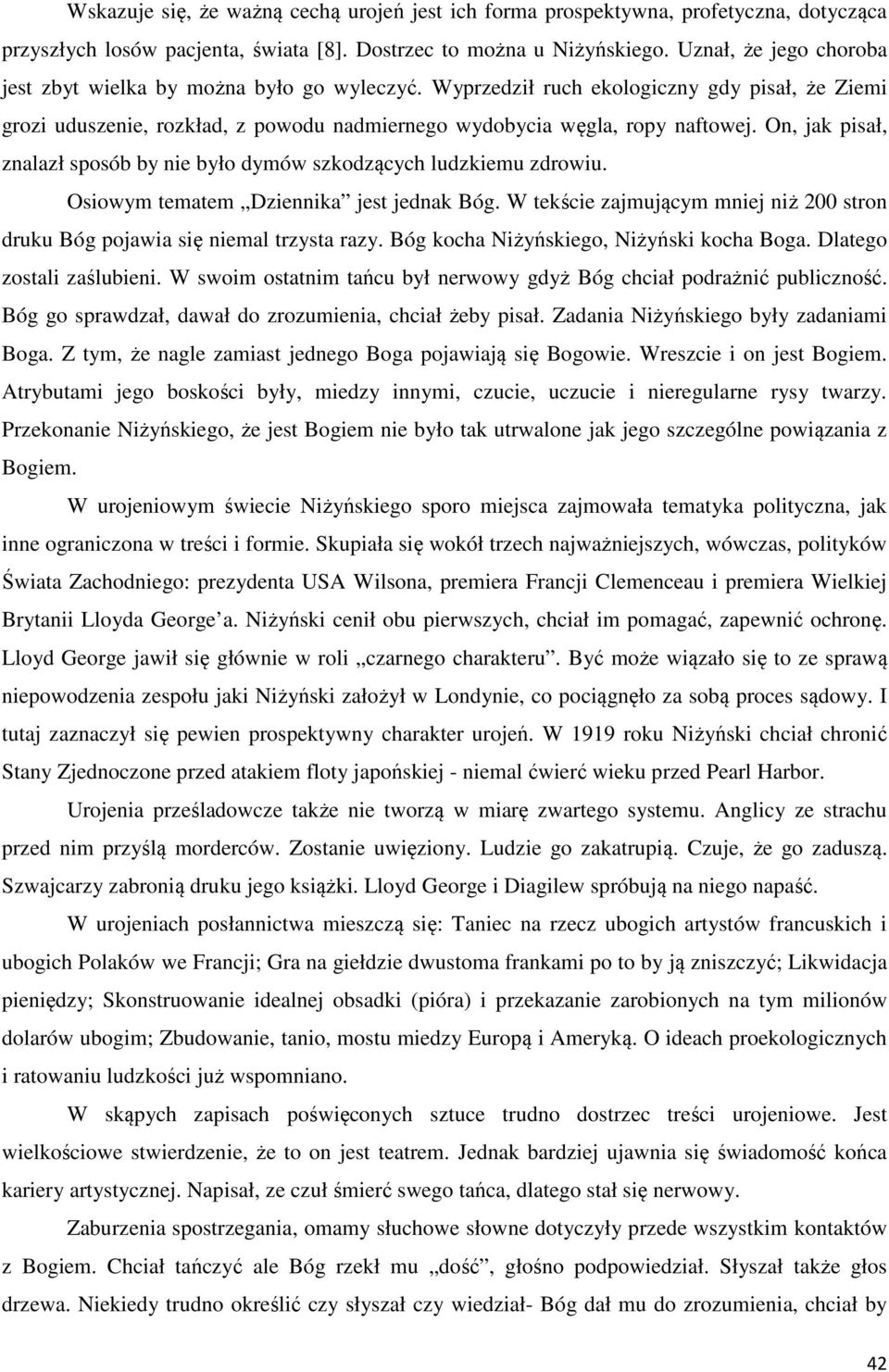 On, jak pisał, znalazł sposób by nie było dymów szkodzących ludzkiemu zdrowiu. Osiowym tematem Dziennika jest jednak Bóg.