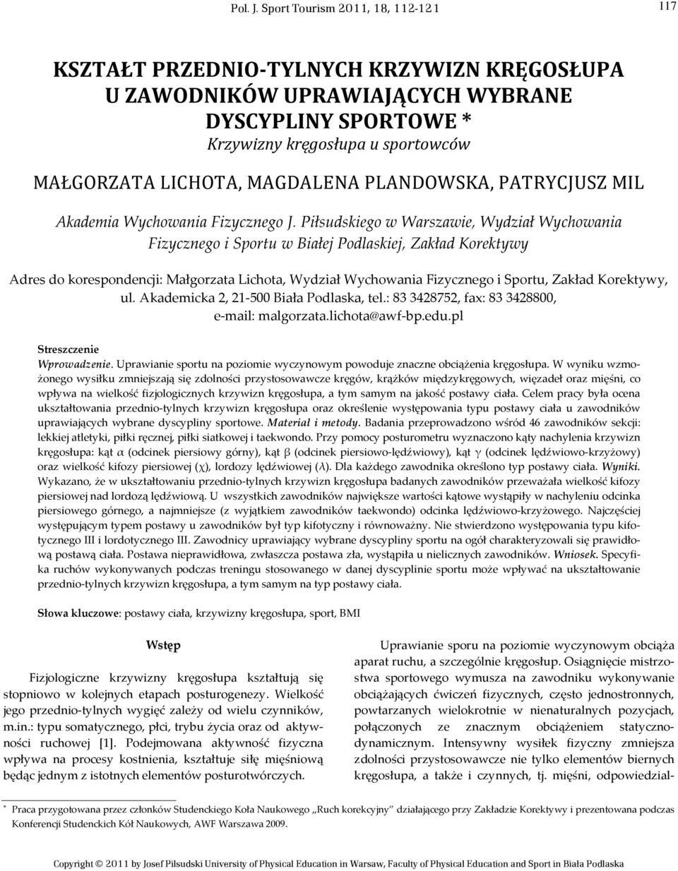 Sport Tourism 211, 18, 112-121 117 KSZTAŁT PRZEDNIO-TYLNYCH KRZYWIZN KRĘGOSŁUPA U ZAWODNIKÓW UPRAWIAJĄCYCH WYBRANE DYSCYPLINY SPORTOWE * Krzywizny kręgosłupa u sportowców MAŁGORZATA LICHOTA,